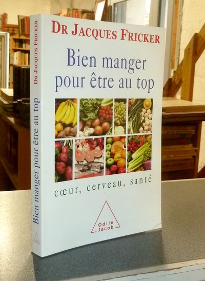 Bien manger pour être au top. Coeur, Cerveau, santé