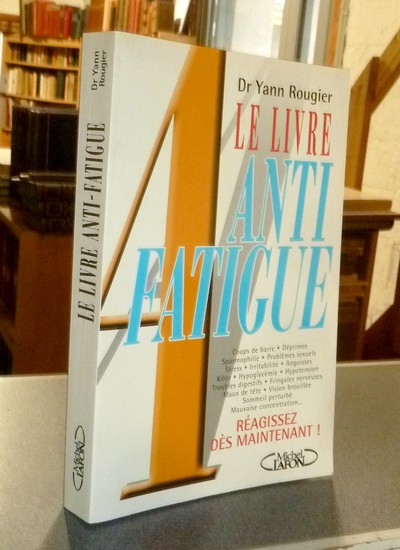 Le livre anti-fatigue. Coups de barre - Déprimes - spasmophilie - stress...