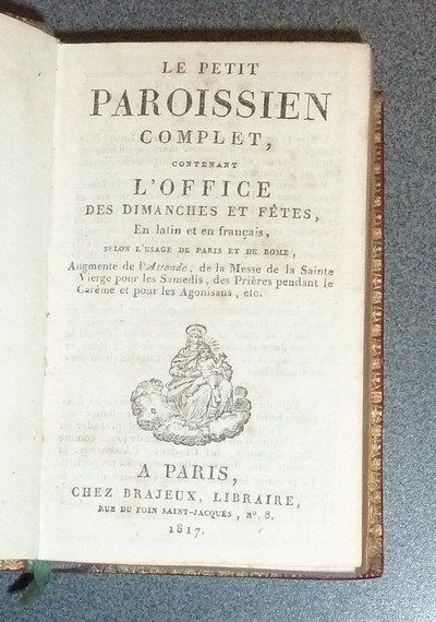 Le petit Paroissien complet, contenant l'Office des Dimanches et Fêtes, en latin et en français, augmenté de « L'attende », de la Messe de la Sainte Vierge pour les samedis, des Prières pendant le Carême et pour les agonisans...