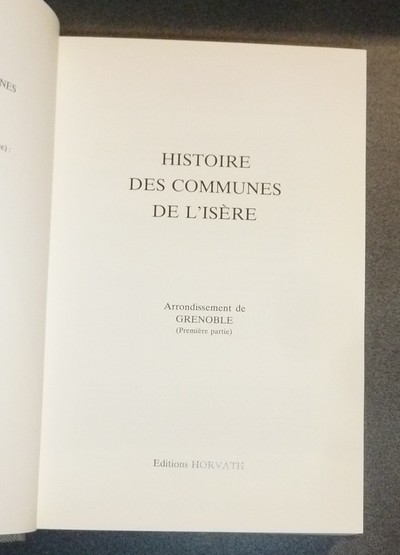 Histoire des communes de l'Isère. Arrondissement de Grenoble (Tome I)- Grenoble et son arrondissement (Tome II) (2 volumes)