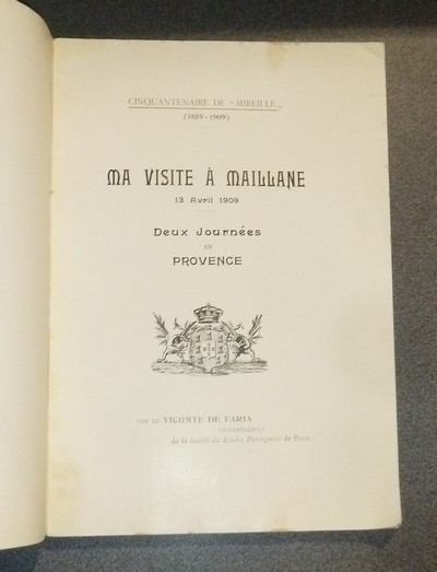 Ma visite à Maillane 13 avril 1909. Deux journées en Provence (Cinquantenaire de « Mireille » (1859-1909) Hommage à Frédéric Mistral, Président d'honneur de la société des études portugaises de Paris