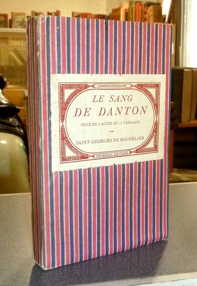 Le sang de Danton. Pièce en 3 actes et 15 tableaux