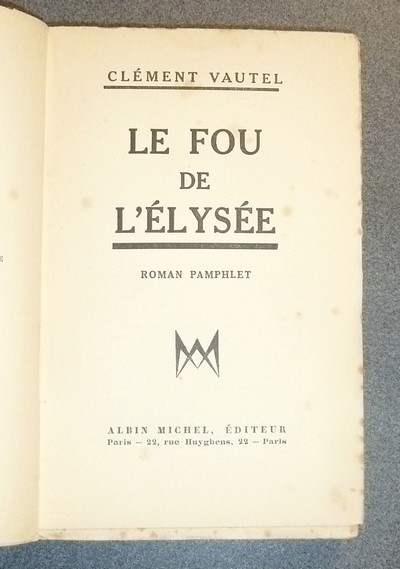 Le fou de l'Élysée. Roman Pamphlet