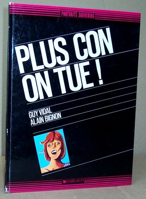 Plus con on tue !