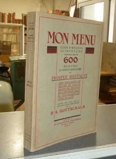 Mon Menu. Guide d'hygiène alimentaire contenant plus de 600 recettes de cuisine ménagère, avec indication en regard de chaque recette de ses effets...