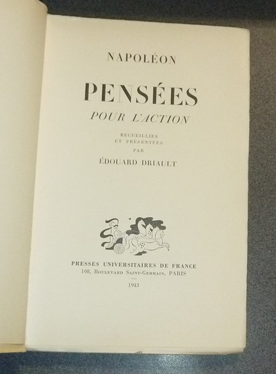 Napoléon, pensées pour l'action. Recueillies et présentées par Edouard Driault