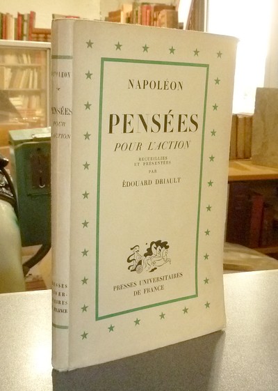 Napoléon, pensées pour l'action. Recueillies et présentées par Edouard Driault