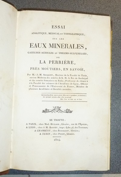 Essai analitique, médical et topographique, sur les eaux minérales, gazeuses-acidulés et thermo-sulfureuses, de La Perrière, près Moutiers, en Savoie, suivi de Manuel du baigneur aux eaux de Brides en Savoie, suivi de...