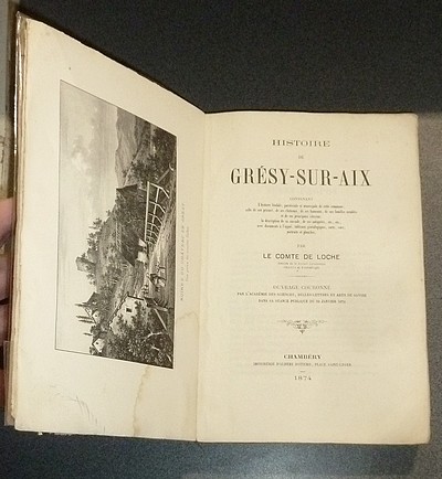 Histoire de Grésy-sur-Aix, contenant l'histoire féodale, paroissiale et municipale de cette commune, de son prieuré, de ses châteaux, hameaux, de ses familles notables et principaux citoyens, la description de la cascade, de ses antiquités, etc.