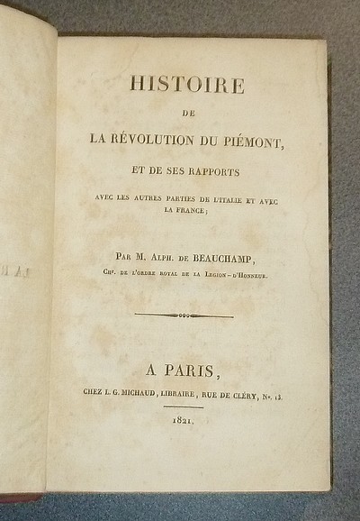 Histoire de la Révolution du Piémont et de ses rapports avec les autres parties de l'Italie et avec la France. Suivi de Lettre d'un anonyme sur les deux Règnes de Victor-Amédée II et Charles-Emmanuel III. Suivi du Piémont sous l'Empire...