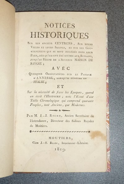 Notices historiques sur les anciens Centrons (ceutrons), sur leurs Villes et leurs Salines, et sur les Gouvernemens qui se sont succédés dans leur Pays, dès qu'ils ont été soumis aux Romains, jusqu'au Règne de l'Auguste Maison de Savoie...