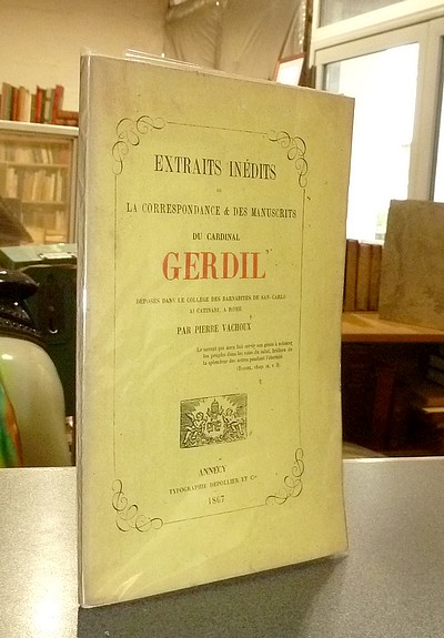 Extraits inédits de la Correspondance & des manuscrits du Cardinal Gerdil, déposés dans le collège des Barnabites de San-Carlo al Catinari à Rome