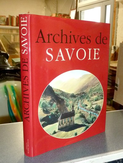 Livre ancien Savoie - Archives de Savoie - Borgé, Jacques & Viasnoff, Nicolas