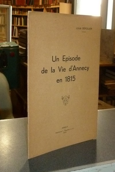 Livre ancien Savoie - Un épisode de la vie d'Annecy en 1815 - Dépollier, Louis