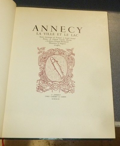 Annecy, la ville et le lac. Notice historique de François et Joseph Serand. Poèmes de Clément Gardet. Dessins à la plume d'Eugène Bernhardt. Miniatures d'Auguste Gruffaz