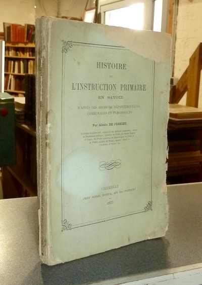 Livre ancien Savoie - Histoire de l'Instruction Primaire en Savoie, d'après les archives... - Jussieu, Alexis de