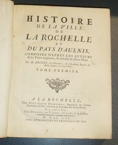 Histoire de la Ville de La Rochelle et du Pays d'Aulnis, composée d'après les auteurs & les titres originaux, & enrichie de divers plans (2 volumes)