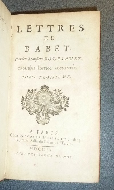 Lettres nouvelles de Feu Monsieur de Boursault. Accompagnées de Fables, de Contes, d'Épigrammes, de Remarques, de bons mots & d'autres particularitez aussi agréables qu'utiles. Avec treize lettres amoureuses d'une Dame à un Cavalier (3 volumes)