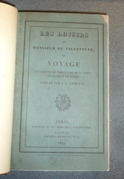 Les loisirs de Monsieur de Villeneuve ou Voyage d'un habitant de Paris à l'Est de la France, en Savoie et en Suisse