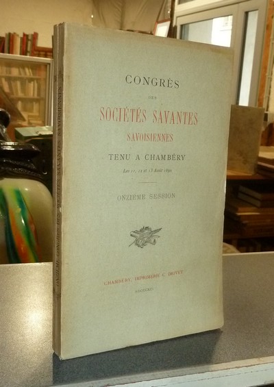 livre ancien - Congrès des Sociétés savantes savoisiennes (de Savoie) tenue à Chambéry les 11, 12 et 13 août 1890. Onzième session - 