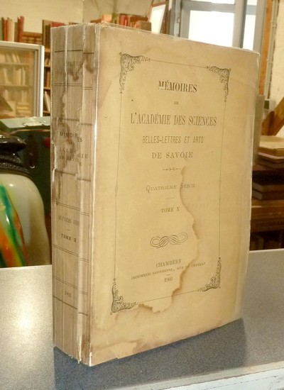 Mémoires de l'Académie des sciences belles lettres et arts de Savoie. Quatrième série, Tome X,...