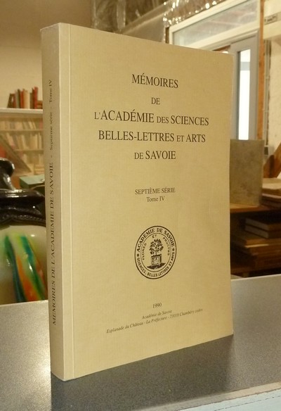 Mémoires de l'Académie des Sciences, Belles-Lettres et Arts de Savoie. Septième série, Tome IV, 1990