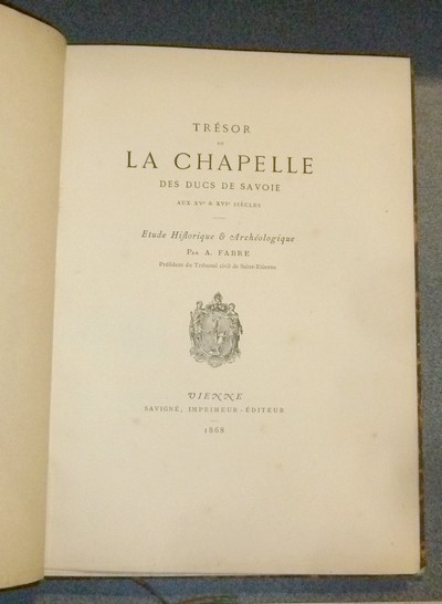 Le Trésor de la Chapelle des Ducs de Savoie aux XVe & XVIe siècle. Étude historique & archéologique