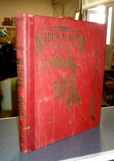 Guide Album de la Compagnie des Chemins de fer P.-L.-M. 1889 (PLM) - 