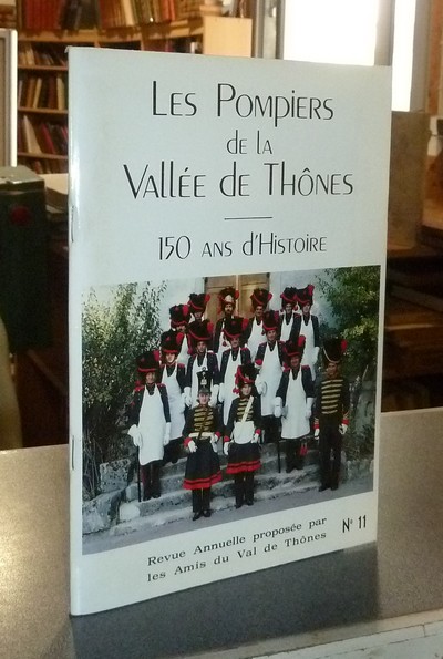 Le Val de Thônes N° 11. Les pompiers de la Vallée de Thônes, 150 ans d'Histoire