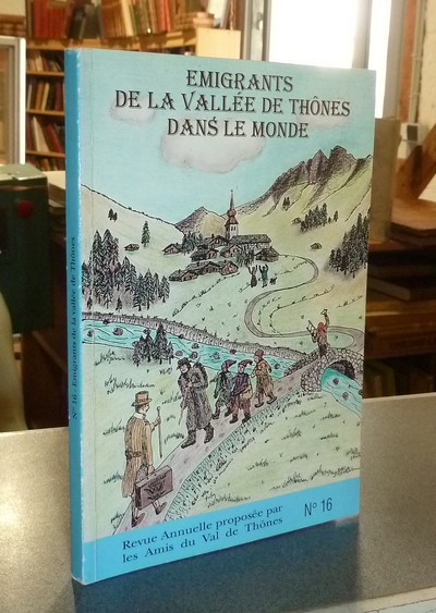 Le val de Thônes N° 16. Émigrants de la Vallée de Thônes dans le monde