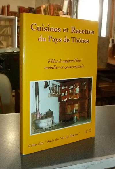 Le Val de Thônes N° 22. Cuisines et Recettes du Pays de Thônes, mobilier et gastronomie