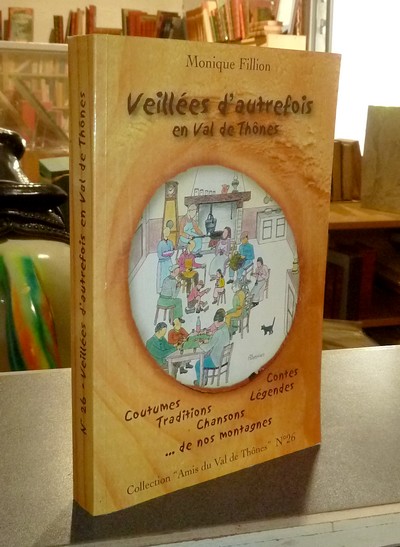 Le Val de Thônes N° 26. Veillées d'autrefois en Val de Thônes. Coutumes, traditions, contes,...