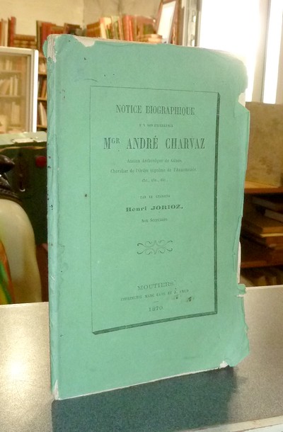 Notice biographique sur son Excellence Mgr André Charvaz, ancien archevêque de Gènes, chevalier...