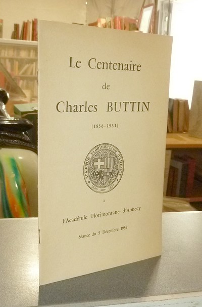 Le centenaire de Charles Buttin (1856-1931) à l'Académie Florimontane d'Annecy. Séance du 5 décembre 1956