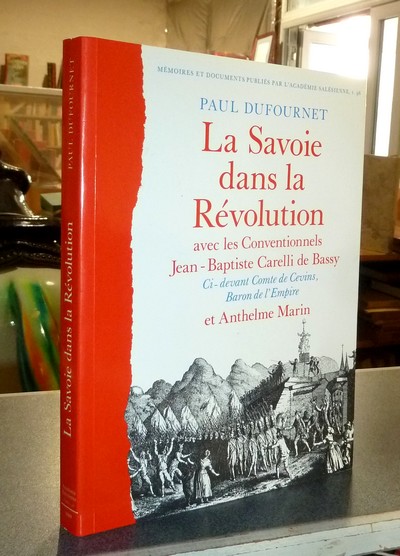 La Savoie dans la Révolution avec les Conventionnels Jean-Baptiste Carelli de Bassy, ci-devant Comte de Cevins, Baron d'Empire et Anthelme Marin