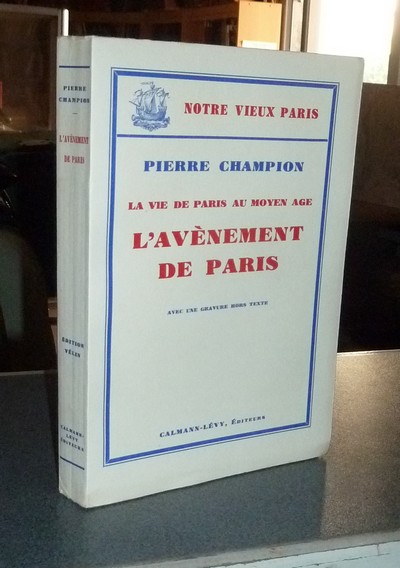 livre ancien - La vie de Paris au Moyen Age. L'Avènement de Paris - Champion, Pierre