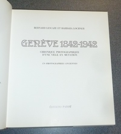 Genève 1842-1942. Chronique photographique d'une ville en mutation