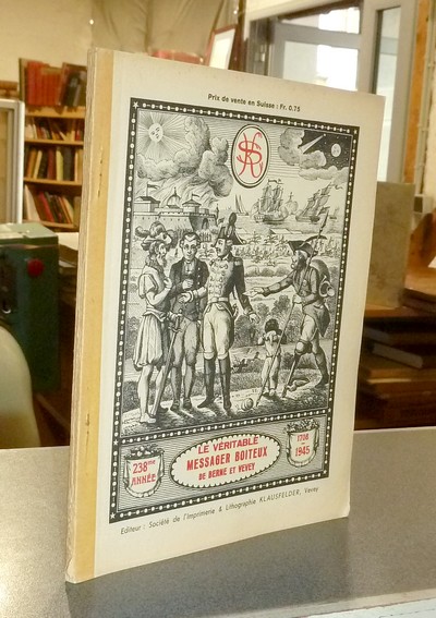 Le Véritable Messager Boiteux de Berne et Vevey, pour l'An de grâce 1945. Almanach historique....