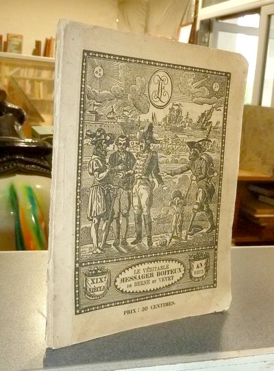 Le Véritable Messager Boiteux de Berne et Vevey, pour l'An de grâce 1873. Almanach historique....