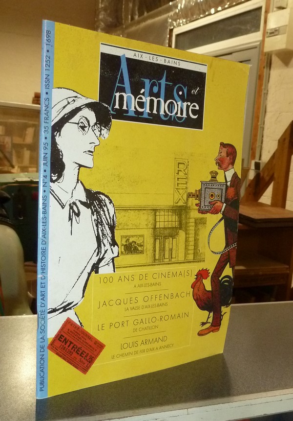 Arts et mémoire d'Aix-les-Bains N° 4 - 100 ans de Cinéma à Aix - Jacques Offenbach - Le port Gallo-Romain - Louis Armand, le chemin de fer d'Aix à Annecy