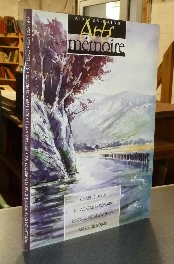 Arts et mémoire d'Aix-les-Bains N° 13 - Charles Dullin - le lac Gallo-romain - L'orgue de St-Swithun - Marie de Solms