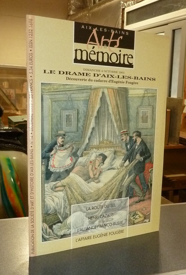 Arts et mémoire d'Aix-les-Bains N° 14 - Le drame d'Aix les Bains, découverte du cadavre d'Eugénie Fougère - La route du sel - l'alliance Franco-russe