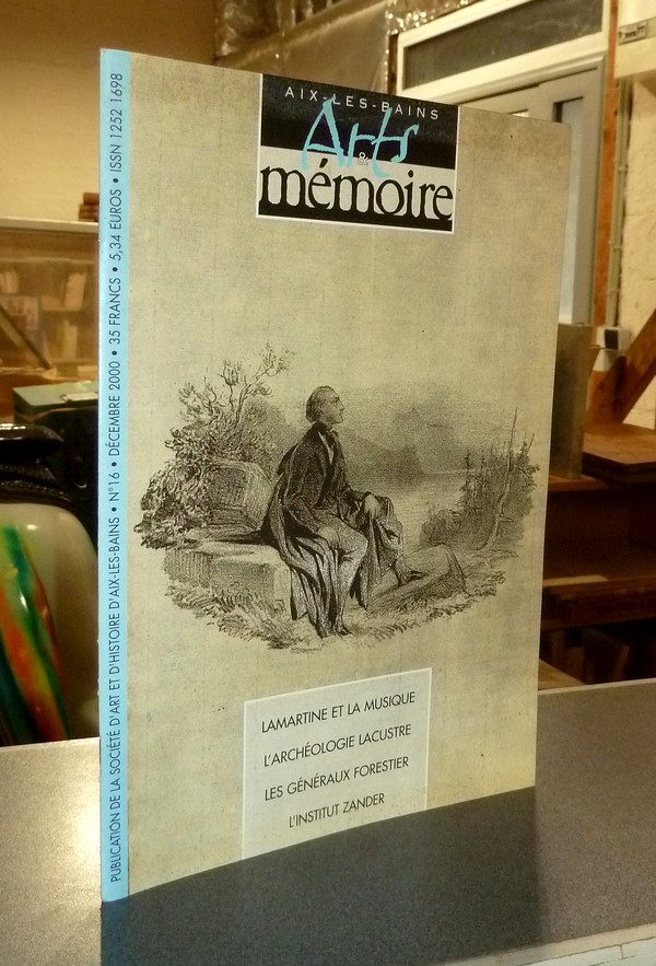 Arts et mémoire d'Aix-les-Bains N° 16 - Lamartine et la musique - L'archéologie lacustre - Les...