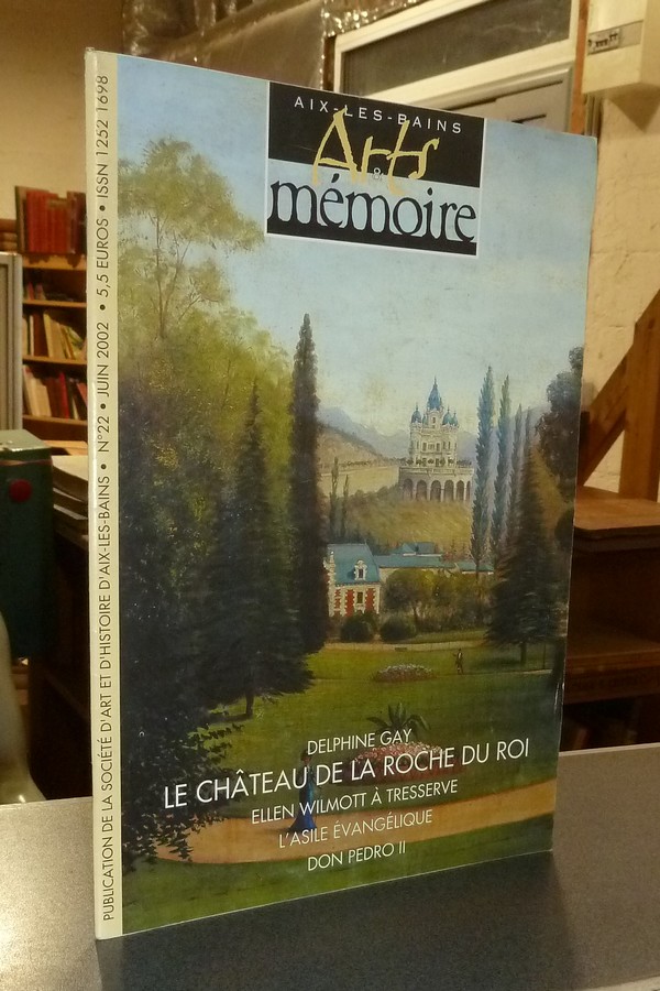 Arts et mémoire d'Aix-les-Bains N° 22 - Delphine Gay - Le château de la Roche du Roi - Ellen Wilmott à Tresserve - L'asile évangélique - Don Pedro II