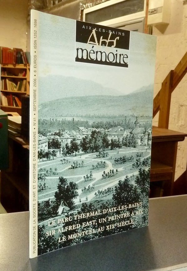 Arts et mémoire d'Aix-les-Bains N° 41 - Le parc thermal d'Aix les Bains - Sir Alfred East, un peintre à Aix - Le Montcel au XIXe siècle