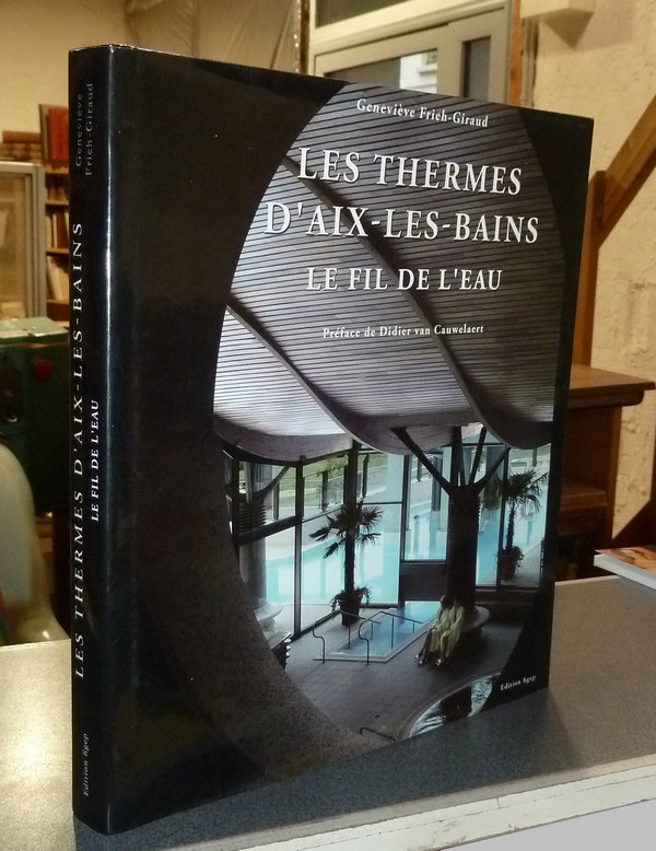 Livre ancien Savoie - Les Thermes d'Aix-les-Bains. Le fil de l'eau - Frieh-Giraud, Geneviève