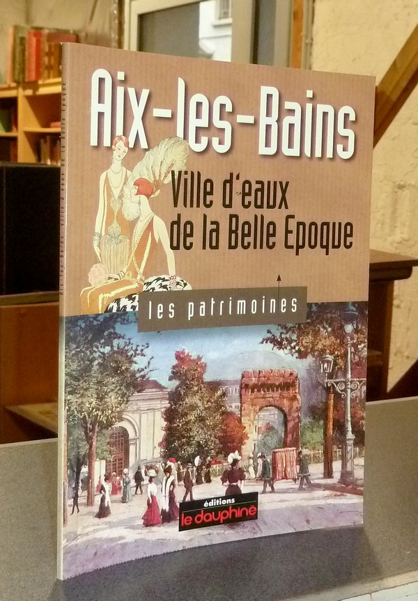 Livre ancien Savoie - Aix les Bains, Ville d'eaux de la belle époque - Frieh-Vurpas, Geneviève