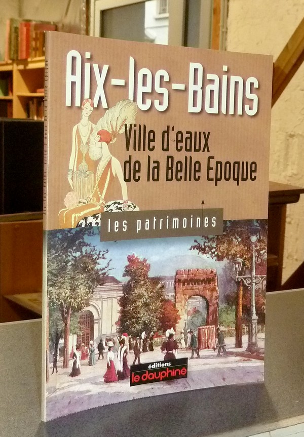 Aix les Bains, Ville d'eaux de la belle époque