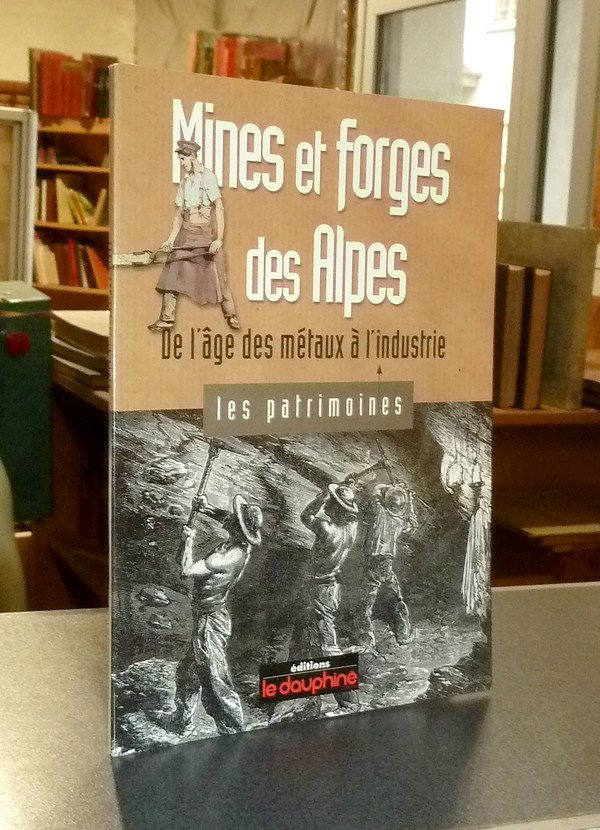 Mines et forges des Alpes, de l'âge des métaux à l'industrie