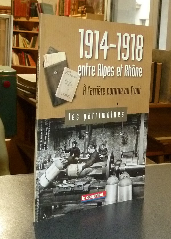 1914-1918 entre Alpes et Rhône, à l'arrière comme au front